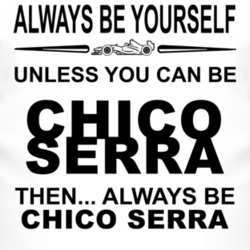Always Be Yourself Unless You Can Be Chico Serra Funny T Shirt