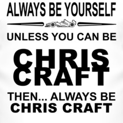 Always Be Yourself Unless You Can Be Chris Craft Funny T Shirt