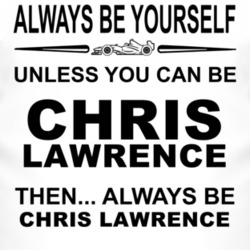 Always Be Yourself Unless You Can Be Chris Lawrence Funny T Shirt