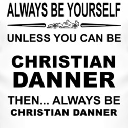 Always Be Yourself Unless You Can Be Christian Danner Funny T Shirt