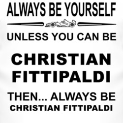 Always Be Yourself Unless You Can Be Christian Fittipaldi Funny T Shir
