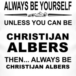Always Be Yourself Unless You Can Be Christijan Albers Funny T Shirt