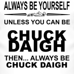 Always Be Yourself Unless You Can Be Chuck Daigh Funny T Shirt