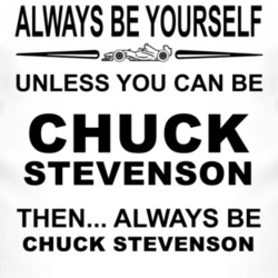 Always Be Yourself Unless You Can Be Chuck Stevenson Funny T Shirt