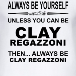 Always Be Yourself Unless You Can Be Clay Regazzoni Funny T Shirt