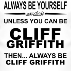 Always Be Yourself Unless You Can Be Cliff Griffith Funny T Shirt