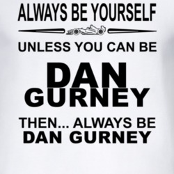 Always Be Yourself Unless You Can Be Dan Gurney Funny T Shirt