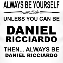 Always Be Yourself Unless You Can Be Daniel Ricciardo Funny T Shirt