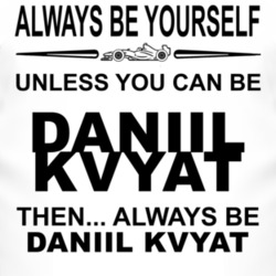 Always Be Yourself Unless You Can Be Daniil Kvyat Funny T Shirt