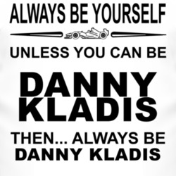 Always Be Yourself Unless You Can Be Danny Kladis Funny T Shirt