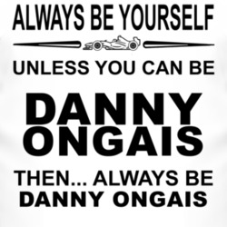 Always Be Yourself Unless You Can Be Danny Ongais Funny T Shirt