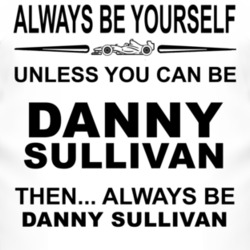 Always Be Yourself Unless You Can Be Danny Sullivan Funny T Shirt