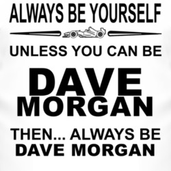 Always Be Yourself Unless You Can Be Dave Morgan Funny T Shirt