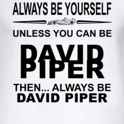 Always Be Yourself Unless You Can Be David Piper Funny T Shirt