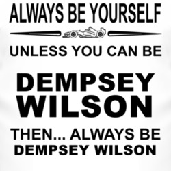 Always Be Yourself Unless You Can Be Dempsey Wilson Funny T Shirt