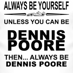 Always Be Yourself Unless You Can Be Dennis Poore Funny T Shirt