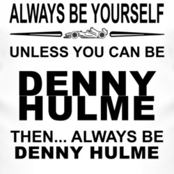 Always Be Yourself Unless You Can Be Denny Hulme Funny T Shirt