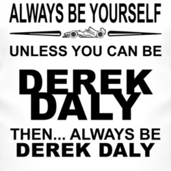 Always Be Yourself Unless You Can Be Derek Daly Funny T Shirt