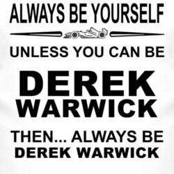 Always Be Yourself Unless You Can Be Derek Warwick Funny T Shirt