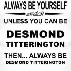Always Be Yourself Unless You Can Be Desmond Titterington Funny T Shir