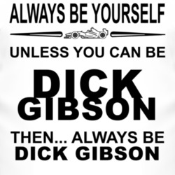 Always Be Yourself Unless You Can Be Dick Gibson Funny T Shirt
