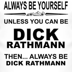 Always Be Yourself Unless You Can Be Dick Rathmann Funny T Shirt
