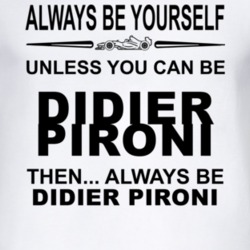Always Be Yourself Unless You Can Be Didier Pironi Funny T Shirt