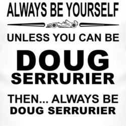 Always Be Yourself Unless You Can Be Doug Serrurier Funny T Shirt