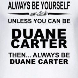 Always Be Yourself Unless You Can Be Duane Carter Funny T Shirt
