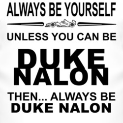 Always Be Yourself Unless You Can Be Duke Nalon Funny T Shirt