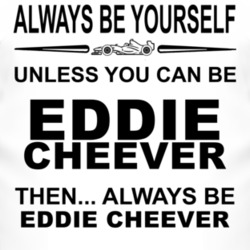 Always Be Yourself Unless You Can Be Eddie Cheever Funny T Shirt