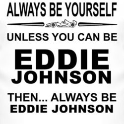 Always Be Yourself Unless You Can Be Eddie Johnson Funny T Shirt