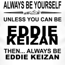 Always Be Yourself Unless You Can Be Eddie Keizan Funny T Shirt