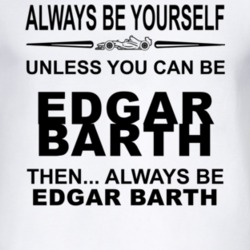 Always Be Yourself Unless You Can Be Edgar Barth Funny T Shirt
