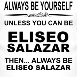 Always Be Yourself Unless You Can Be Eliseo Salazar Funny T Shirt