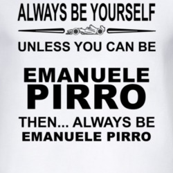 Always Be Yourself Unless You Can Be Emanuele Pirro Funny T Shirt