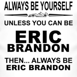 Always Be Yourself Unless You Can Be Eric Brandon Funny T Shirt