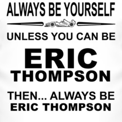 Always Be Yourself Unless You Can Be Eric Thompson Funny T Shirt