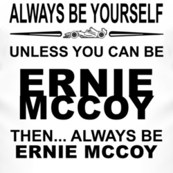 Always Be Yourself Unless You Can Be Ernie McCoy Funny T Shirt