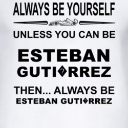 Always Be Yourself Unless You Can Be Esteban Guti?rrez Funny T Shirt