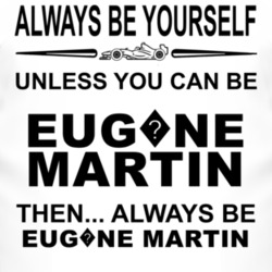 Always Be Yourself Unless You Can Be Eug?ne Martin Funny T Shirt