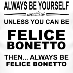 Always Be Yourself Unless You Can Be Felice Bonetto Funny T Shirt