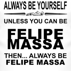 Always Be Yourself Unless You Can Be Felipe Massa Funny T Shirt