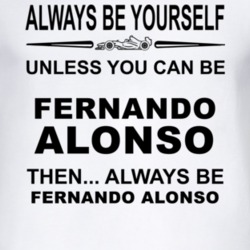 Always Be Yourself Unless You Can Be Fernando Alonso Funny T Shirt