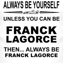 Always Be Yourself Unless You Can Be Franck Lagorce Funny T Shirt