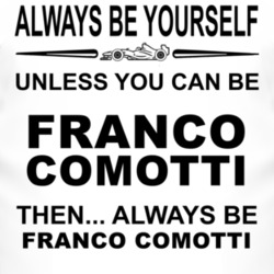 Always Be Yourself Unless You Can Be Franco Comotti Funny T Shirt