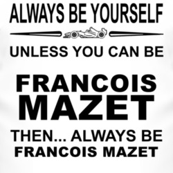Always Be Yourself Unless You Can Be Fran?ois Mazet Funny T Shirt