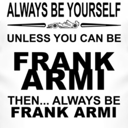 Always Be Yourself Unless You Can Be Frank Armi Funny T Shirt