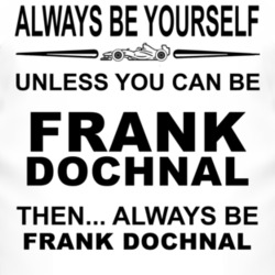 Always Be Yourself Unless You Can Be Frank Dochnal Funny T Shirt