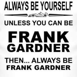 Always Be Yourself Unless You Can Be Frank Gardner Funny T Shirt